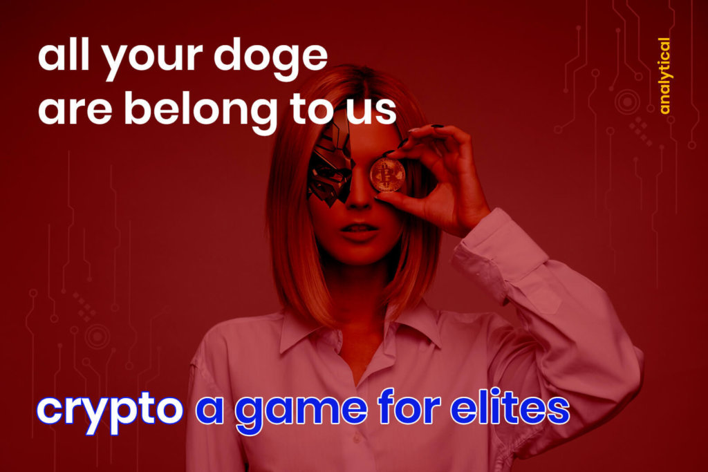 All Your Doge Are Belong To Us – Is Crypto a Game For The Elites?