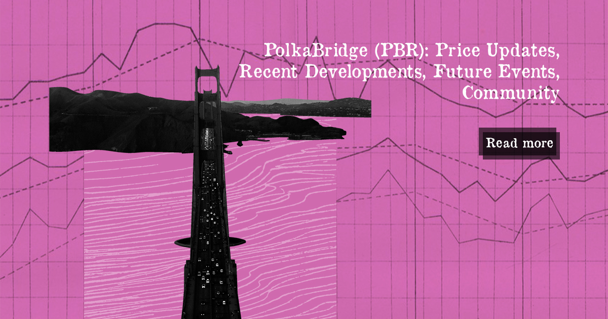 PolkaBridge (PBR): Price Updates, Recent Developments, Future Events, Community — DailyCoin