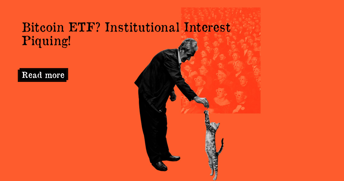 Bitcoin ETF? Institutional Interest Is Piquing! - DailyCoin