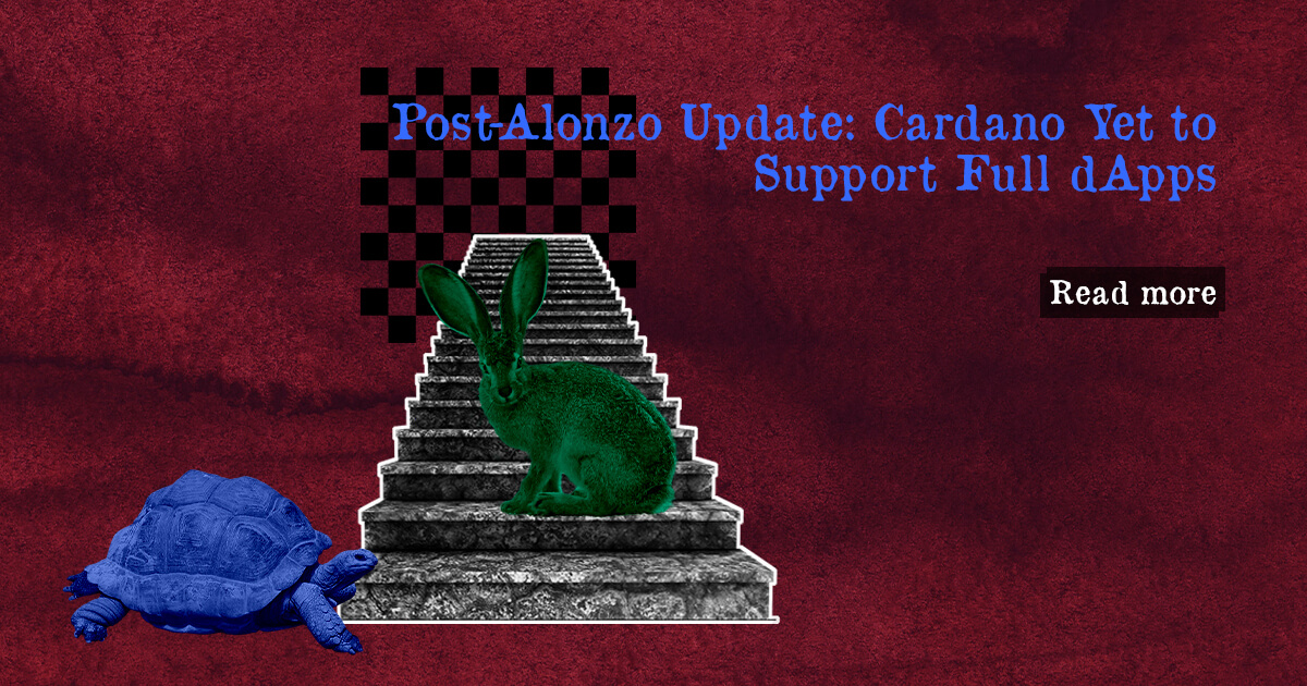 Post-Alonzo Update: Cardano Yet to Support Full dApps